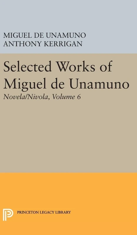 Selected Works of Miguel de Unamuno, Volume 6: Novela/Nivola (Bollingen Series)