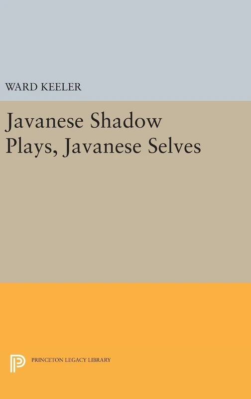 Javanese Shadow Plays, Javanese Selves: 5134 (Princeton Legacy Library)