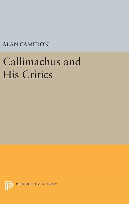 Callimachus and His Critics: 5209 (Princeton Legacy Library)