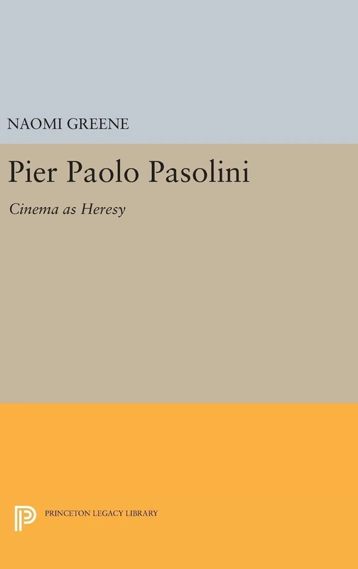 Pier Paolo Pasolini – Cinema as Heresy: 5025 (Princeton Legacy Library)