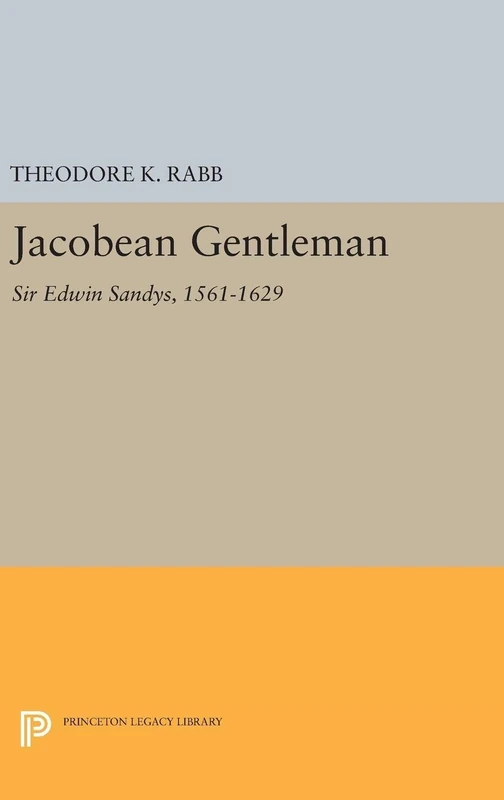 Princeton Legacy Library - Jacobean Gentleman: Sir Edwin Sandys