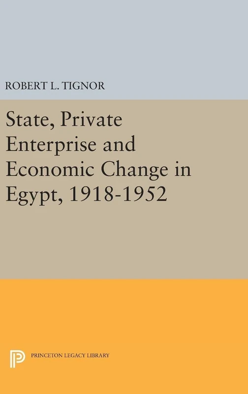 State, Private Enterprise and Economic Change in Egypt, 1918–1952 (Princeton Legacy Library)