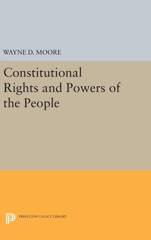 Constitutional Rights and Powers of the People: 5207 (Princeton Legacy Library)