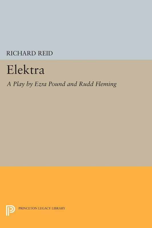 Elektra – A Play by Ezra Pound: 5034 (Princeton Legacy Library)