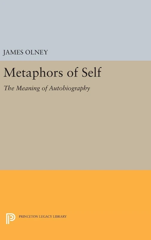Metaphors of Self – The Meaning of Autobiography: 5097 (Princeton Legacy Library)
