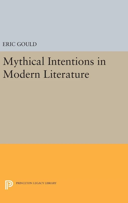 Mythical Intentions in Modern Literature: 5076 (Princeton Legacy Library)