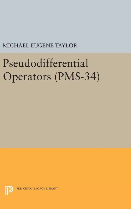 Pseudodifferential Operators (PMS–34) (Princeton Legacy Library)