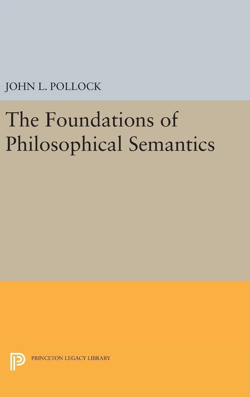 The Foundations of Philosophical Semantics: 5071 (Princeton Legacy Library)