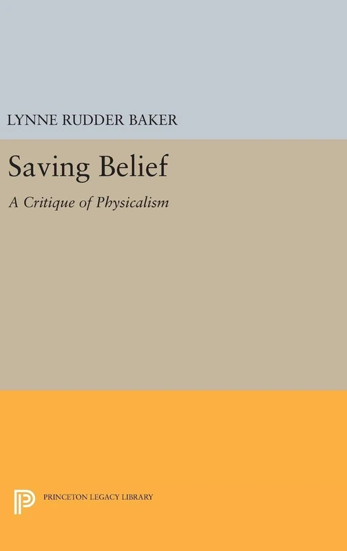 Saving Belief – A Critique of Physicalism: 5038 (Princeton Legacy Library)