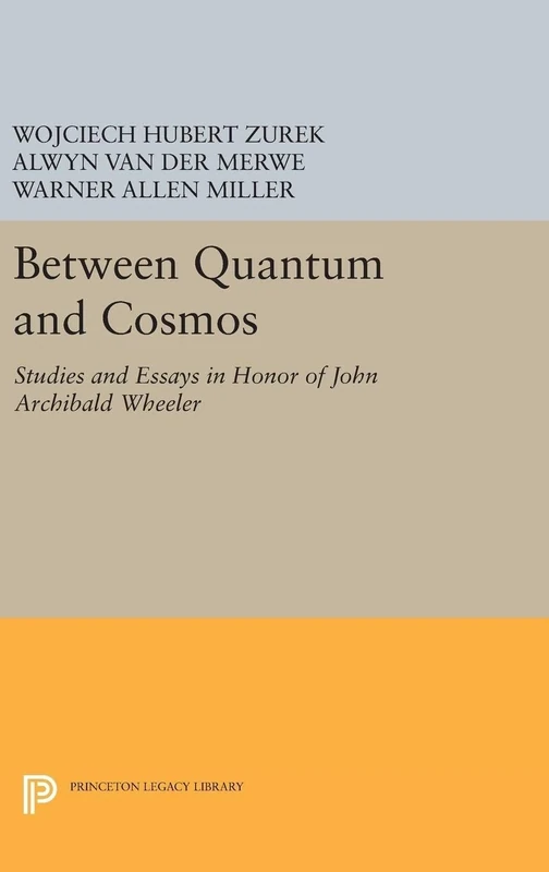 Between Quantum and Cosmos – Studies and Essays in Honor of John Archibald Wheeler: 5042 (Princeton Legacy Library)