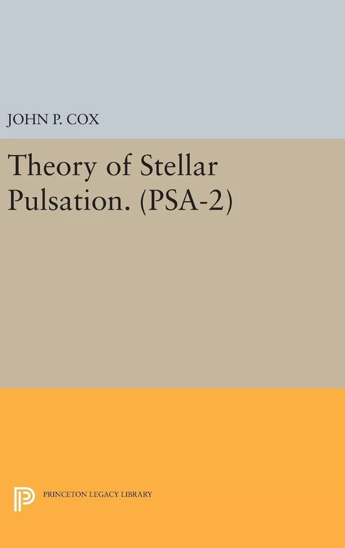Theory of Stellar Pulsation. (PSA–2), Volume 2: 31 (Princeton Series in Astrophysics)