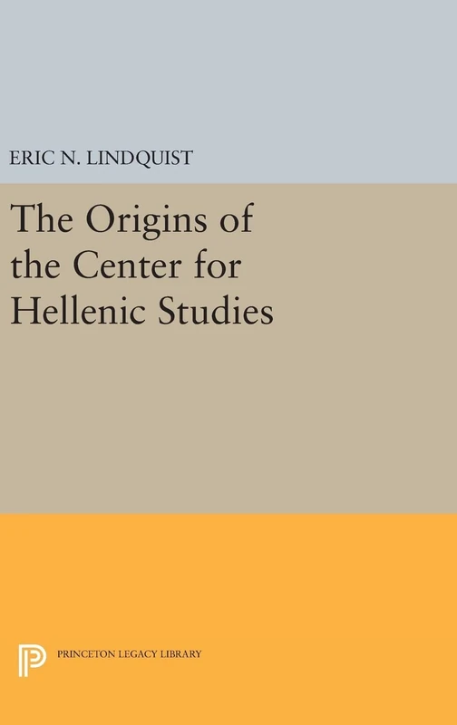 The Origins of the Center for Hellenic Studies: 1174 (Princeton Legacy Library)
