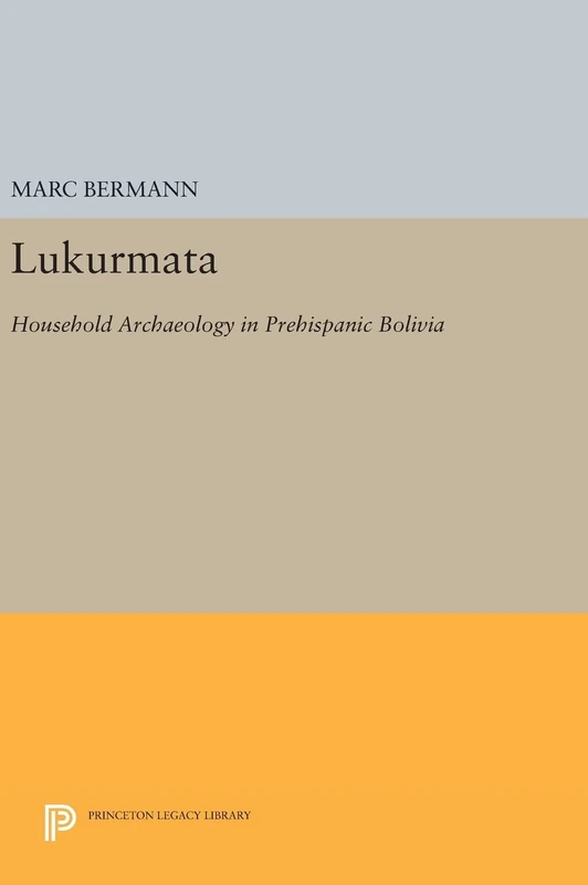 Lukurmata – Household Archaeology in Prehispanic Bolivia: 279 (Princeton Legacy Library)