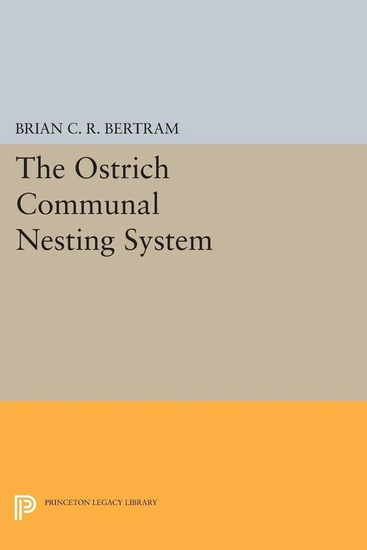 The Ostrich Communal Nesting System: 47 (Princeton Legacy Library)