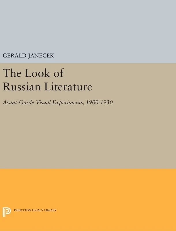 The Look of Russian Literature – Avant–Garde Visual Experiments, 1900–1930: 641 (Princeton Legacy Library)