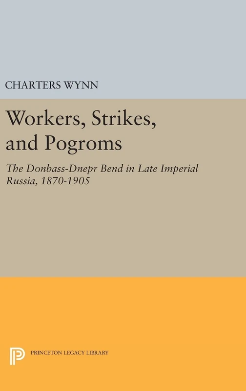 Workers, Strikes, and Pogroms – The Donbass–Dnepr Bend in Late Imperial Russia, 1870–1905: 131 (Princeton Legacy Library) - Image 1