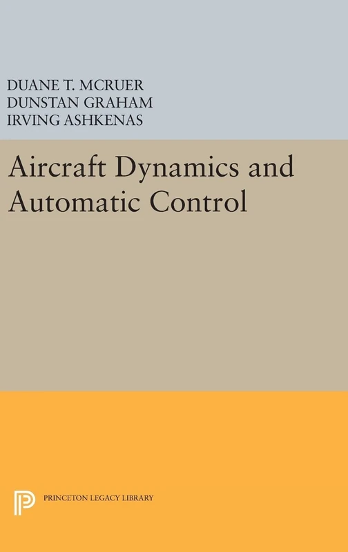 Aircraft Dynamics and Automatic Control: 2731 (Princeton Legacy Library)