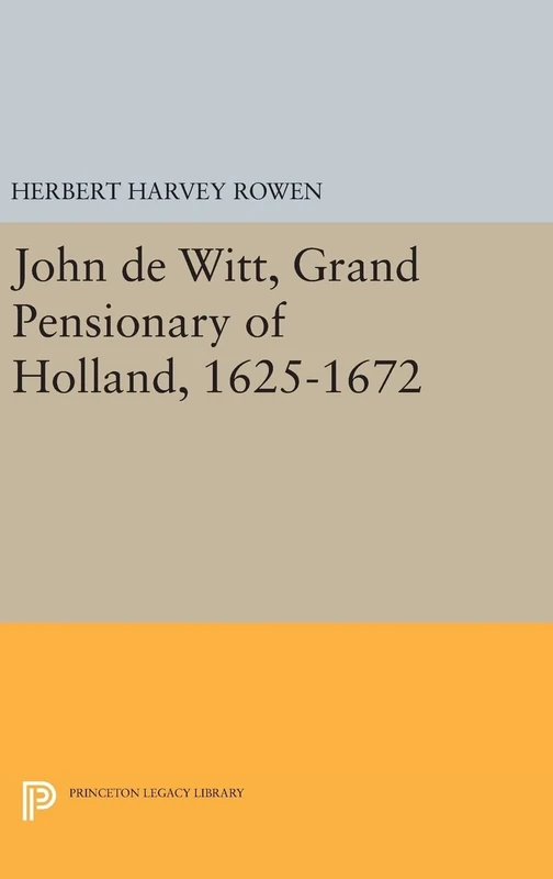 John de Witt, Grand Pensionary of Holland, 1625–1672: 1628 (Princeton Legacy Library)