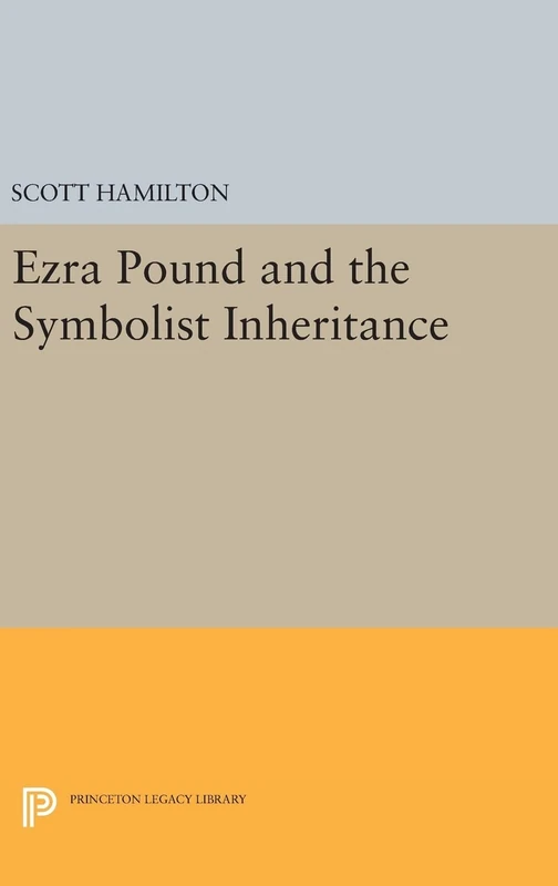 Ezra Pound and the Symbolist Inheritance: 195 (Princeton Legacy Library)