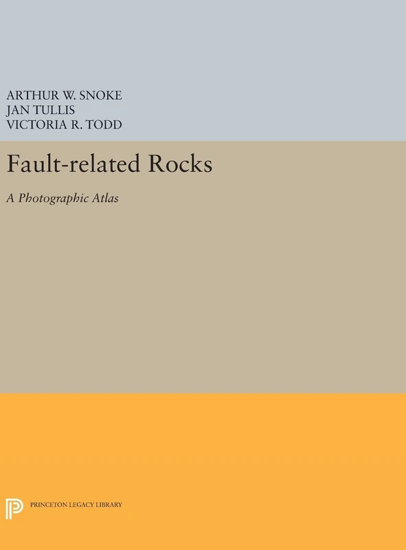 Fault–Related Rocks – A Photographic Atlas: 410 (Princeton Legacy Library)