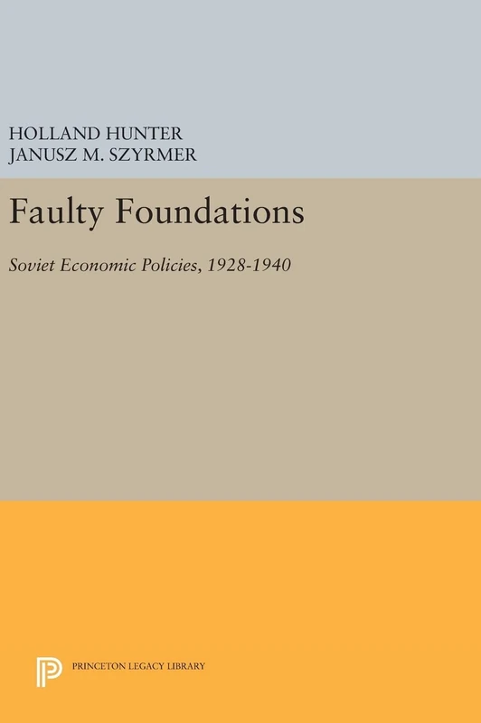 Faulty Foundations – Soviet Economic Policies, 1928–1940: 196 (Princeton Legacy Library)