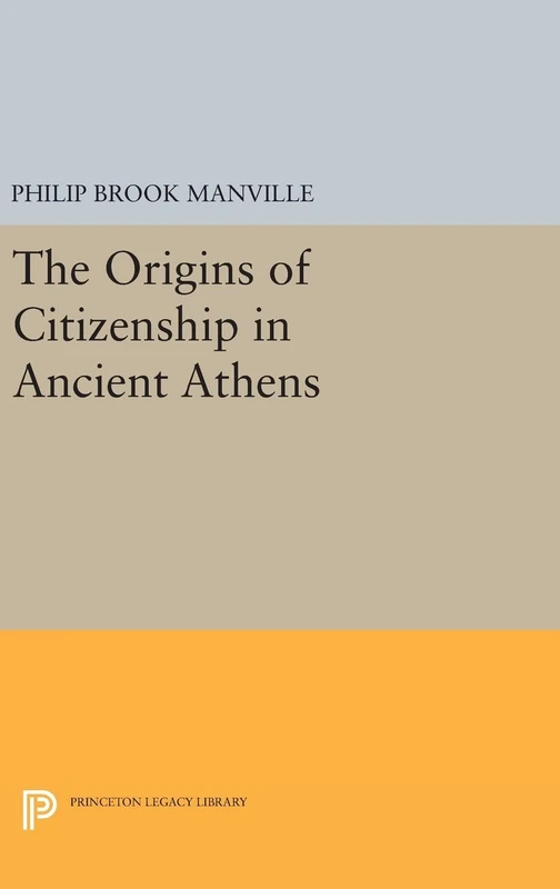 The Origins of Citizenship in Ancient Athens: 1058 (Princeton Legacy Library)