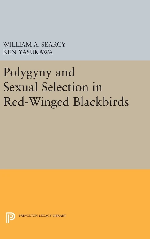 Polygyny and Sexual Selection in Red–Winged Blackbirds: 41 (Princeton Legacy Library)
