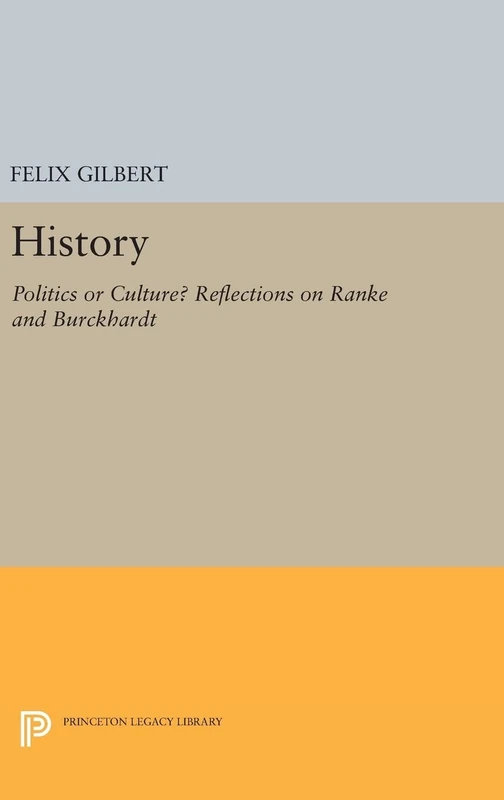 History – Politics or Culture? Reflections on Ranke and Burckhardt: 1086 (Princeton Legacy Library)
