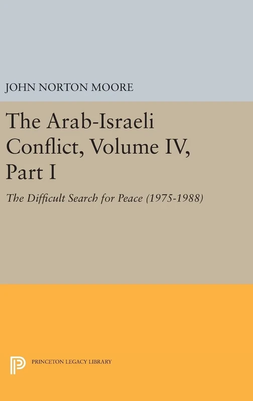 The Arab–Israeli Conflict, Volume IV, Part I – The Difficult Search for Peace (1975–1988): 3295 (Princeton Legacy Library)
