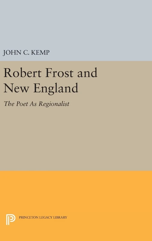 Robert Frost and New England – The Poet As Regionalist: 1430 (Princeton Legacy Library)