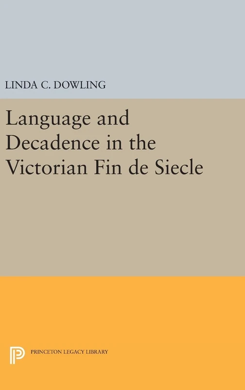 Language and Decadence in the Victorian Fin de Siecle: 481 (Princeton Legacy Library)