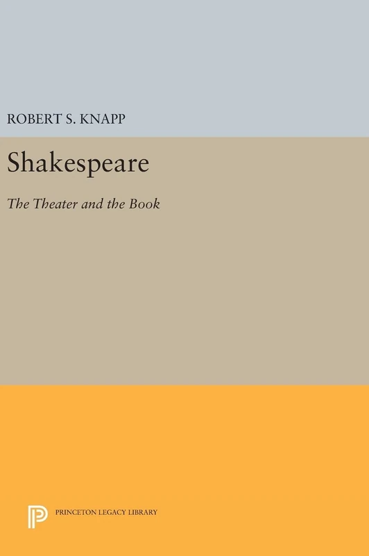 Shakespeare – The Theater and the Book: 962 (Princeton Legacy Library)