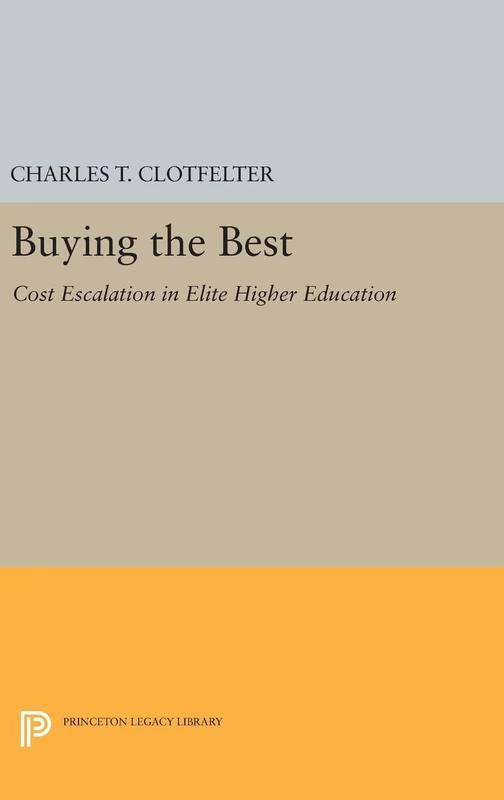 Buying the Best – Cost Escalation in Elite Higher Education (National Bureau of Economic Research Publications)