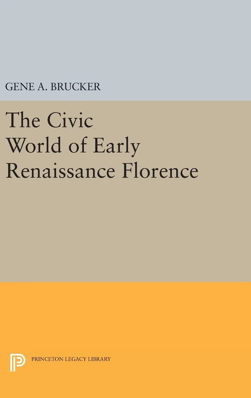 The Civic World of Early Renaissance Florence: 1563 (Princeton Legacy Library)