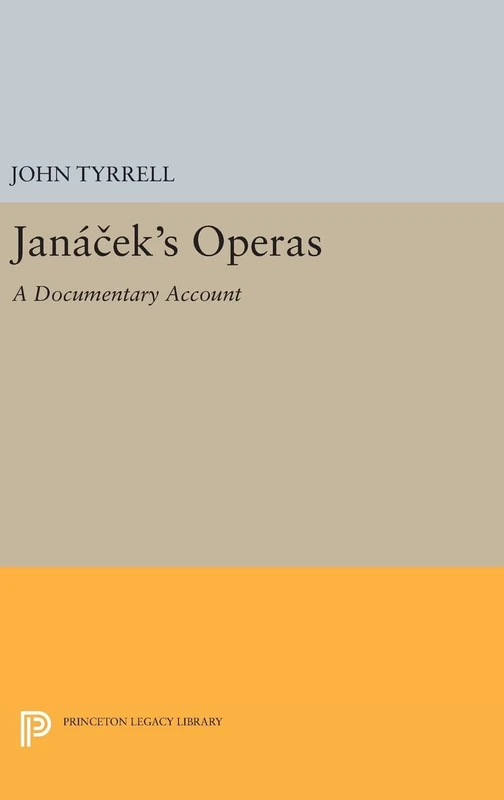 Janácek`s Operas – A Documentary Account: 125 (Princeton Legacy Library)