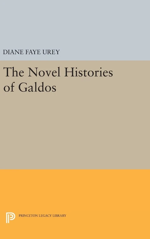 The Novel Histories of Galdos: 966 (Princeton Legacy Library)