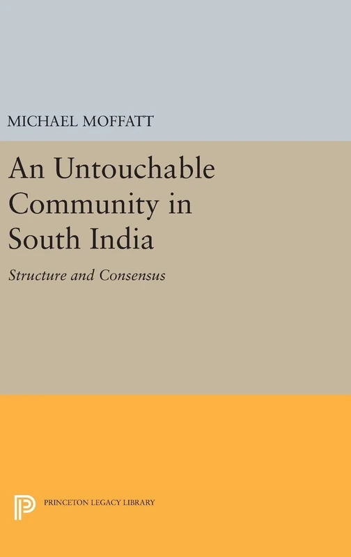 An Untouchable Community in South India – Structure and Consensus: 1375 (Princeton Legacy Library)