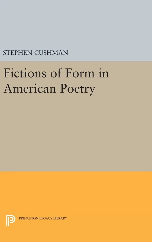 Fictions of Form in American Poetry: 274 (Princeton Legacy Library)