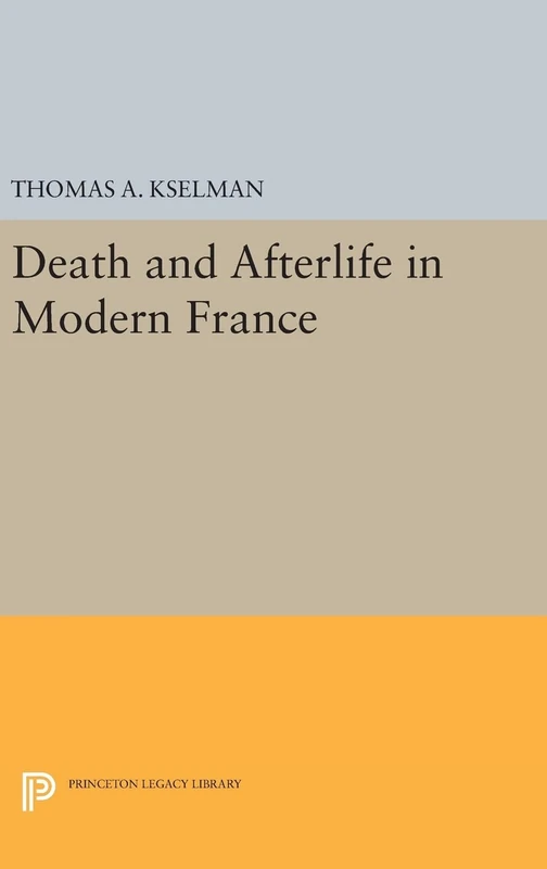 Death and Afterlife in Modern France: 122 (Princeton Legacy Library)