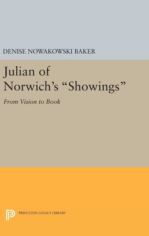 Julian of Norwich's Showings: From Vision to Book: 288 (Princeton Legacy Library)