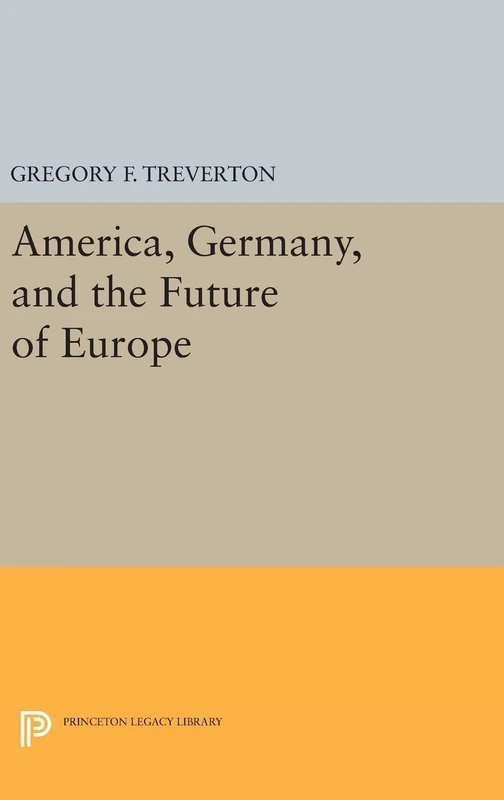 America, Germany, and the Future of Europe: 213 (Princeton Legacy Library)
