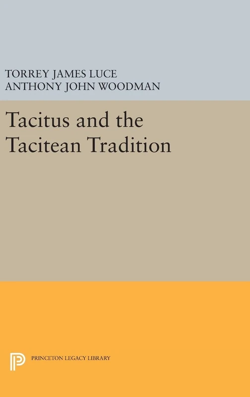 Tacitus and the Tacitean Tradition: 252 (Princeton Legacy Library)