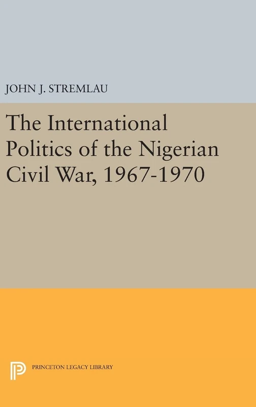 Princeton Legacy Library: International Politics of Nigerian Civil War