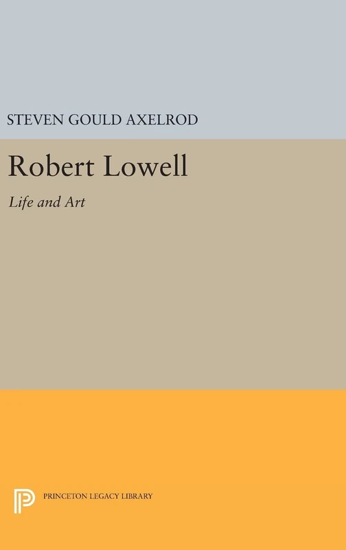 Robert Lowell – Life and Art: 1742 (Princeton Legacy Library)