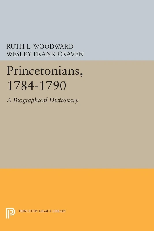 Princetonians, 1784–1790 – A Biographical Dictionary: 1107 (Princeton Legacy Library)