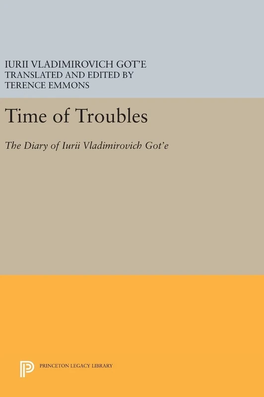 Time of Troubles – The Diary of Iurii Vladimirovich Got`e: 894 (Princeton Legacy Library)