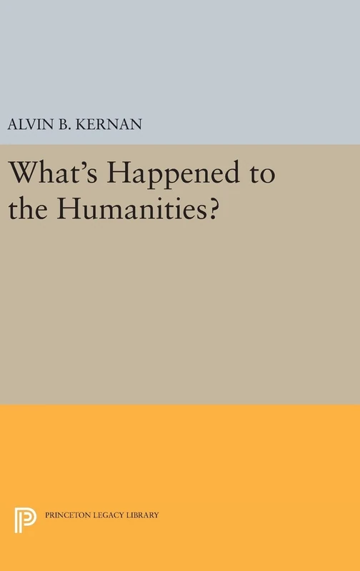 What`s Happened to the Humanities?: 358 (Princeton Legacy Library)