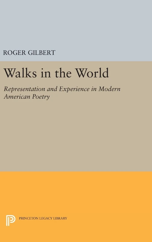 Walks in the World – Representation and Experience in Modern American Poetry: 1155 (Princeton Legacy Library)
