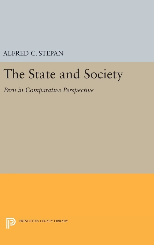The State and Society – Peru in Comparative Perspective: 1832 (Princeton Legacy Library)