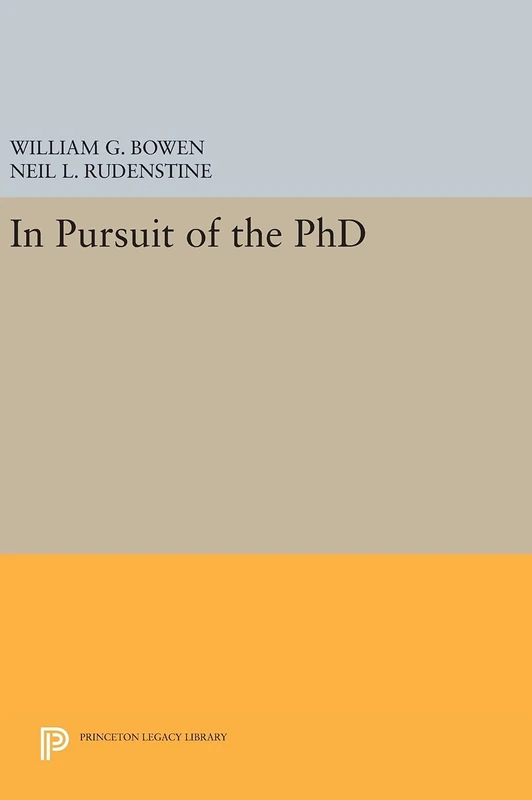 In Pursuit of the PhD: 79 (The William G. Bowen Series) Book